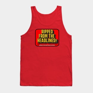 Ripped From The Headlines!! Tank Top